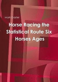 bokomslag Horse Racing the Statistical Route Six Horses Ages