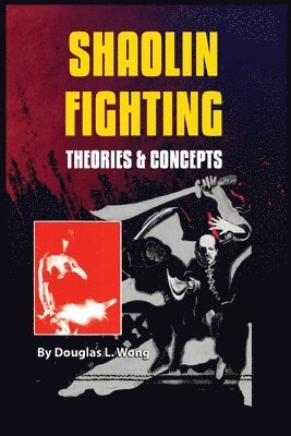Douglas Wong - Shaolin Fighting Theories & Concepts, Häftad