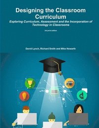 bokomslag Designing the Classroom Curriculum Exploring Curriculum, Assessment and the Incorporation of Technology in Classrooms