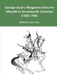 bokomslag George Gush's Wargames Rules for Fifteenth to Seventeenth Centuries (1420-1700)