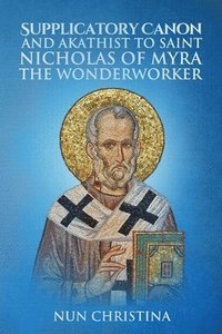 bokomslag Supplicatory Canon and Akathist to Saint Nicholas of Myra the Wonderworker