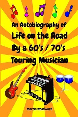 Martin Woodward - Autobiography of Life on the Road By a 60's / 70's Touring Musician, Häftad