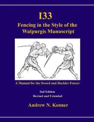 bokomslag I33 Fencing in the Style of the Walpurgis Manuscript 2nd Edition