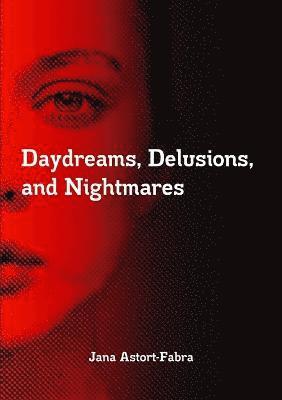 Daydreams, Delusions, and Nightmares 1