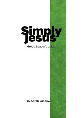 Sarah Winbow - Simply Jesus Group Leader's Guide, Häftad