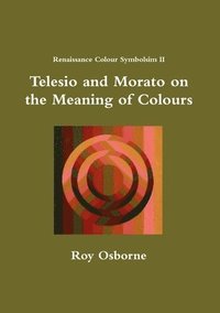 bokomslag Telesio and Morato on the Meaning of Colours (Renaissance Colour Symbolism II)