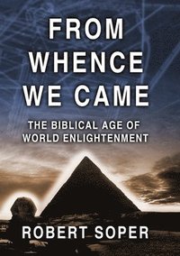 bokomslag From Whence We Came the Biblical Age of World Enlightenment