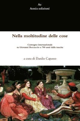 bokomslag Nella Moltitudine Delle Cose. Convegno Internazionale Su Giovanni Boccaccio a 700 Anni Dalla Nascita