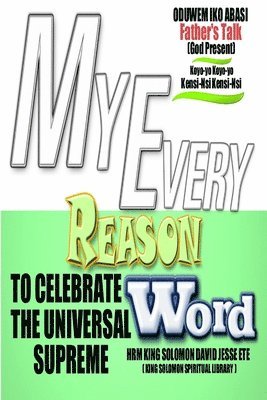 King Solomon David Jesse Ete, King Solomon David Jesse ETE - My Every Reason to Celebrate the Universal Supreme Word, Häftad