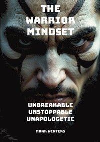 bokomslag The Warrior Mindset - Unbreakable, Unstoppable, Unapologetic