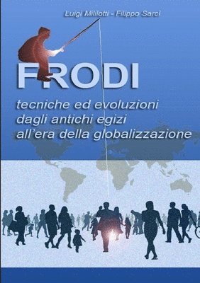 Luigi Mililotti Filippo Sarci', Luigi Mililotti Filippo Sarci - Frodi Tecniche Ed Evoluzioni Dagli Antichi Egizi All'era Della Globalizzazione, Häftad