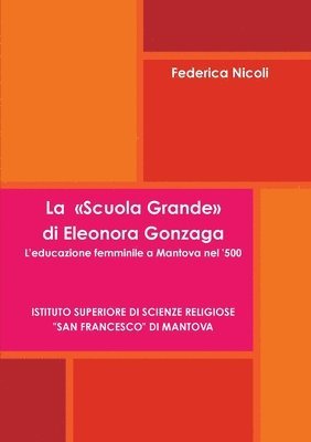 bokomslag La &quot;Scuola Grande&quot; Di Eleonora Gonzaga. L'Educazione Femminile a Mantova Nel '500.