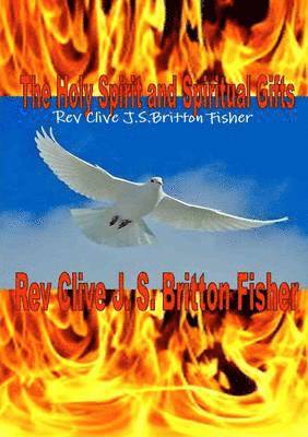 Clive J.S.Britton Fisher, Clive J. S. Britton Fisher, Rev Clive J.S.Britton Fisher, Rev Clive J. S. Britton Fisher - Baptism in the Holy Spirit and Gifts, Häftad