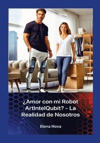 bokomslag Amor con mi Robot ArtIntelQubit? - La Realidad de Nosotros