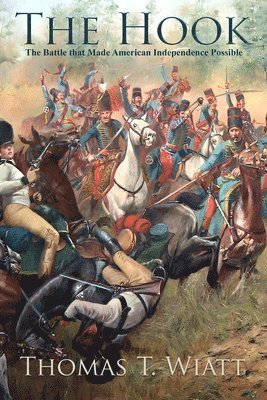 bokomslag The Hook: The Battle that Made American Independence Possible