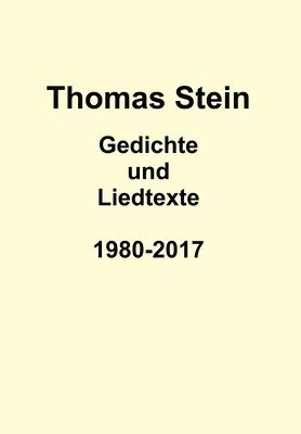 Thomas Stein - Gedichte 1980-2017, Inbunden
