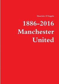 bokomslag 1886-2016 / Manchester United