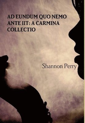 Ad Eundum Quo Nemo Ante Iit: A Carmina Collectio 1