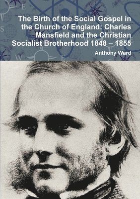 bokomslag The Birth of the Social Gospel in the Church of England: Charles Mansfield and the Christian Socialist Brotherhood 1848 - 1855