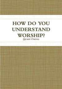 bokomslag How Do You Understand Worship?