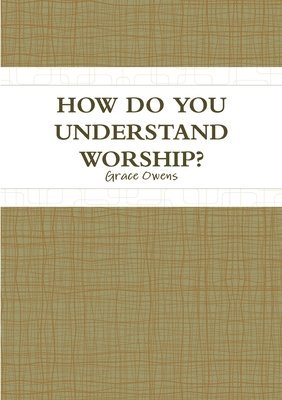 bokomslag How Do You Understand Worship?