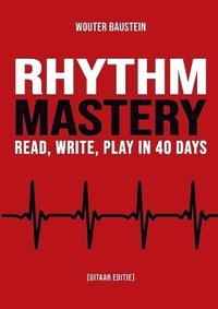 bokomslag Rhythm Mastery - Read, Write, Play in 40 Days [Gitaar Editie]