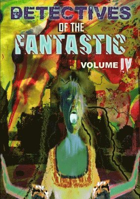 Detectives of the Fantastic: Volume Iv 1