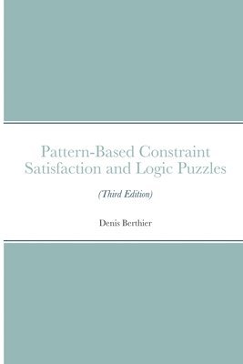 Pattern-Based Constraint Satisfaction and Logic Puzzles (Third Edition)