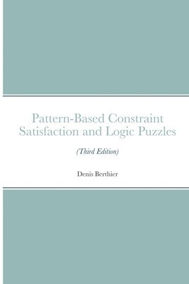 Pattern-Based Constraint Satisfaction and Logic Puzzles (Third Edition) 1