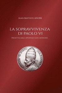bokomslag La sopravvivenza di Paolo VI predetta dall' apostolo San Giovanni