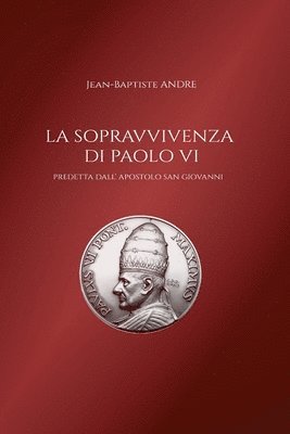 Jean-Baptiste André - sopravvivenza di Paolo VI predetta dall' apostolo San Giovanni, Häftad
