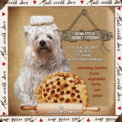 Starlett's Secret Kitchen Natural Recipes for Pets to Share with Their Humans 1