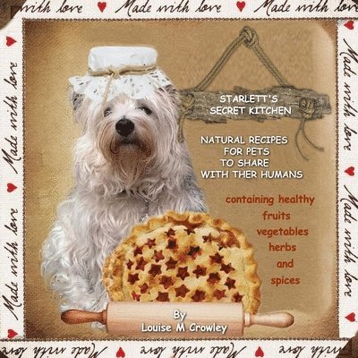 Louise M Crowley - Starlett's Secret Kitchen Natural Recipes for Pets to Share with Their Humans, Häftad