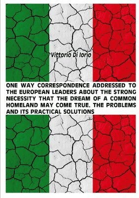 One Way Correspondence Addressed to the European Leaders About the Strong Necessity That the Dream of A Common Homeland May Come True. the Problems and it's Practical Solutions 1