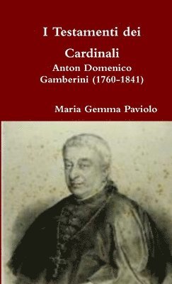 bokomslag I Testamenti Dei Cardinali: Anton Domenico Gamberini (1760-1841)