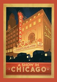 bokomslag A Show in Chicago: A Charlotte Holmes Mystery