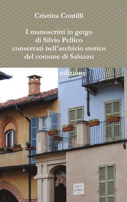 Cristina Contilli - I Manoscritti in Gergo Di Silvio Pellico Conservati Nell'archivio Storico Del Comune Di Saluzzo Seconda Edizione, Inbunden