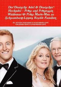 bokomslag Der Deutsche Adel & Deutscher Hochadel - Prinz Und Prinzessin Waldemar & Prinz Mario-Max Zu Schaumburg-Lippe's Royale Familien