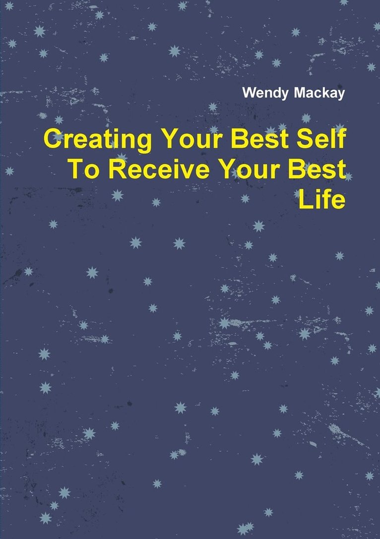 Creating Your Best Self to Receive Your Best Life 1