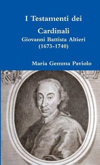 bokomslag I Testamenti Dei Cardinali: Giovanni Battista Altieri (1673-1740)