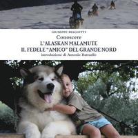 bokomslag Conoscere L'alaskan Malamute - Il Fedele &quot;Amico&quot; Del Grande Nord