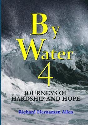 bokomslag By Water 4: Journeys of Hardship and Hope