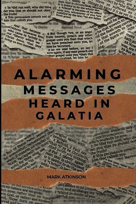 Alarming Messages Heard in Galatia: - the Christians who were turned away from the faith
