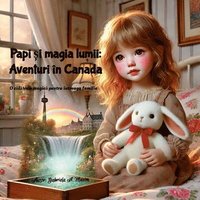 bokomslag Papi &#537;i magia lumii: Aventuri în Canada: O c&#259;l&#259;torie magic&#259; pentru întreaga familie