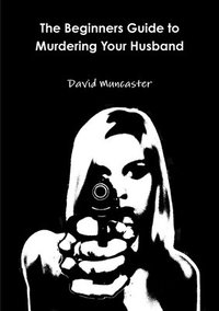 bokomslag The Beginners Guide to Murdering Your Husband