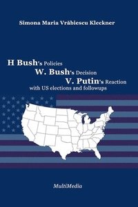 bokomslag H. Bush's Policies, W. Bush's Decision, V. Putin's Reaction, with US 2020 elections and followups