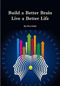 bokomslag Build a Better Brain - Live a Better Life