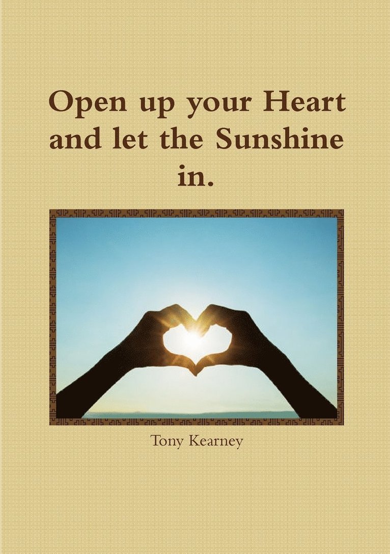 Open Up Your Heart and Let the Sunshine in. 1
