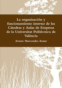 bokomslag La Organizacion y Funcionamiento Interno De Las Catedras y Aulas De Empresa De La Universitat Politecnica De Valencia