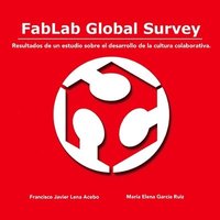 bokomslag Fablab Global Survey. Resultados De Un Estudio Sobre El Desarrollo De La Cultura Colaborativa.